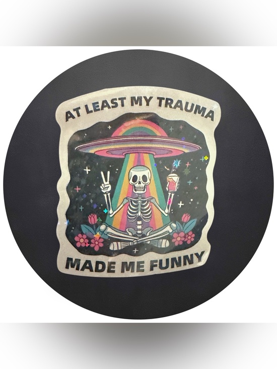 Other - 5 for $5 AT LEAST MY TRAUMA MADE ME FUNNY Vinyl Holographic Sticker